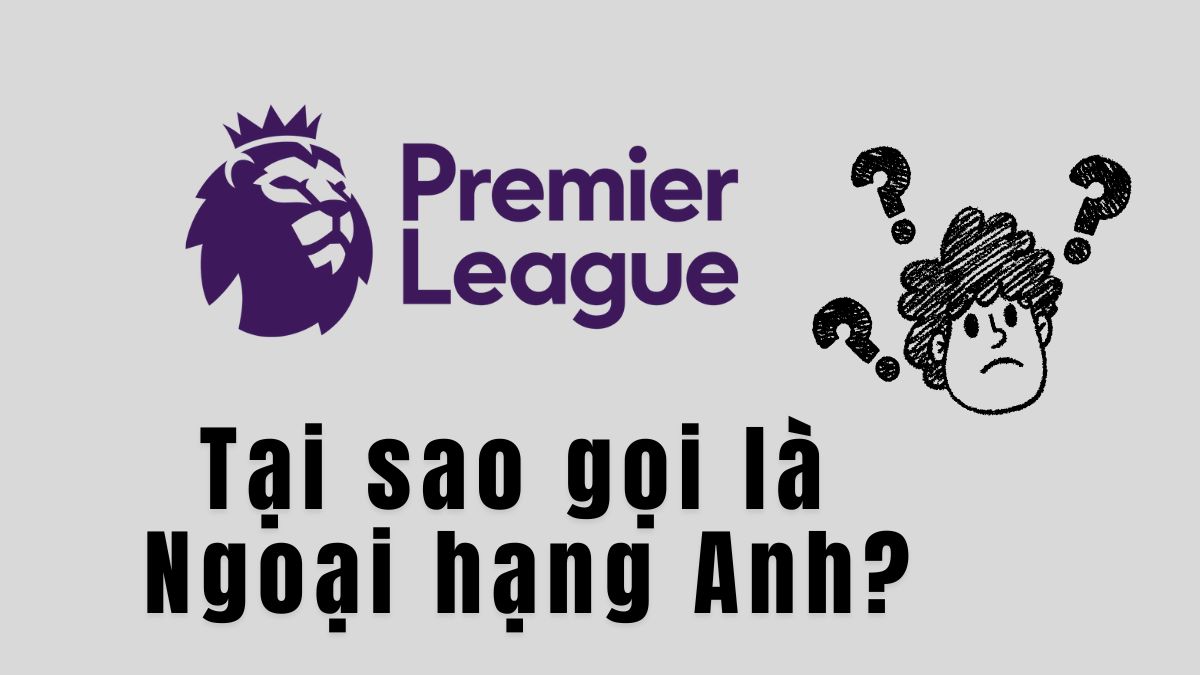 Tại sao gọi là Ngoại hạng Anh?